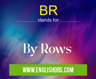 BR means By Rows BR