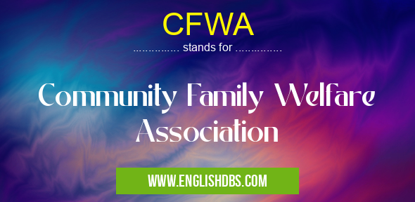 CFWA means Community Family Welfare Association CFWA