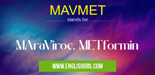MAVMET means MAraViroc, METformin MAVMET