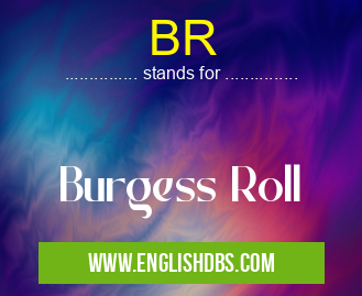 BR means Burgess Roll BR