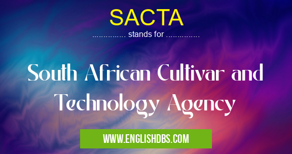 SACTA means South African Cultivar and Technology Agency SACTA
