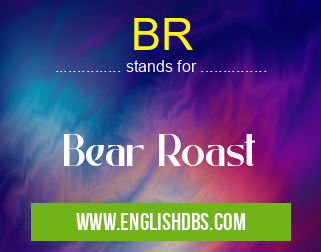 BR means Bear Roast BR