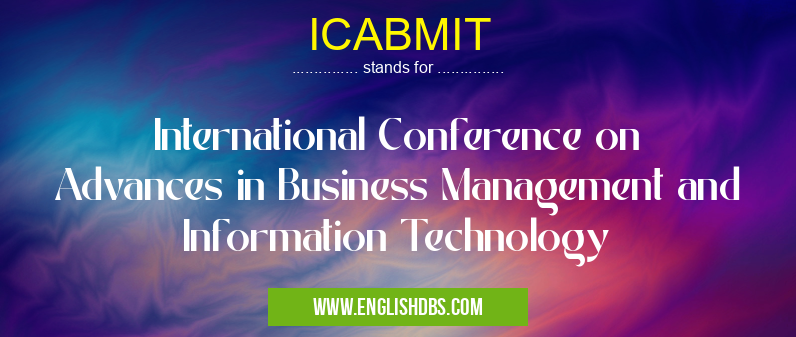 ICABMIT means International Conference on Advances in Business Management and Information Technology ICABMIT