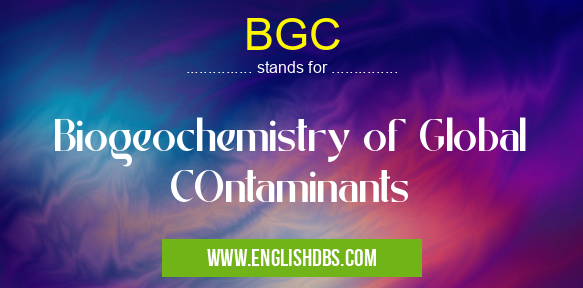 BGC means Biogeochemistry of Global COntaminants BGC
