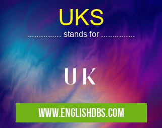 UKS means U K UKS