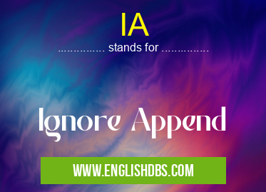 IA means Ignore Append IA