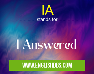 IA means I Answered IA