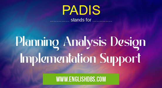 PADIS means Planning Analysis Design Implementation Support PADIS