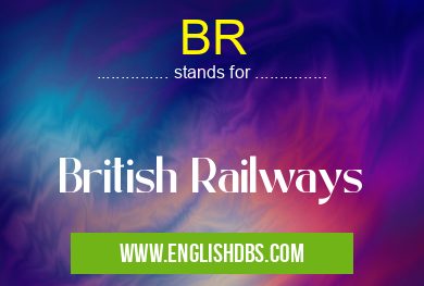 BR means British Railways BR