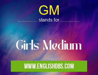 GM means Girls Medium GM