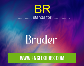 BR means Bruder BR