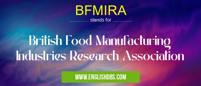 BFMIRA means British Food Manufacturing Industries Research Association BFMIRA