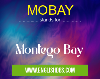 MOBAY means Montego Bay MOBAY