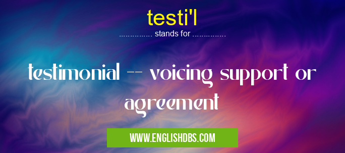 testi'l means testimonial -- voicing support or agreement testi'l