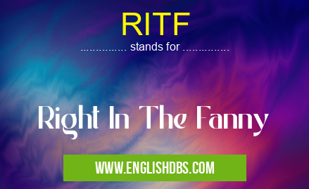 RITF means Right In The Fanny RITF
