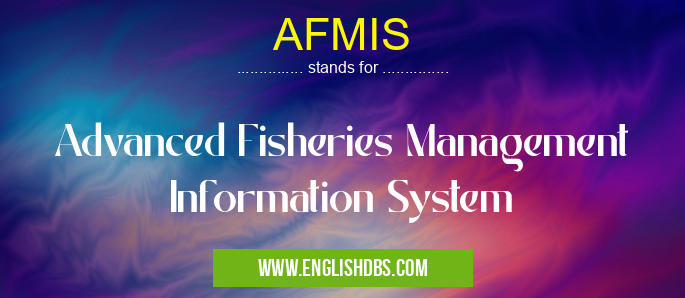 AFMIS means Advanced Fisheries Management Information System AFMIS