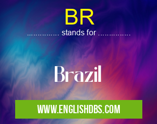 BR means Brazil BR