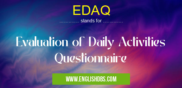 EDAQ means Evaluation of Daily Activities Questionnaire EDAQ