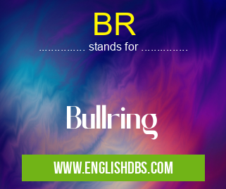 BR means Bullring BR