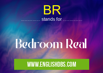 BR means Bedroom Real BR