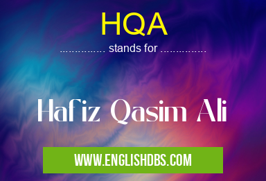 HQA means Hafiz Qasim Ali HQA