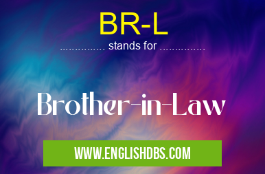 BR-L means Brother-in-Law BR-L