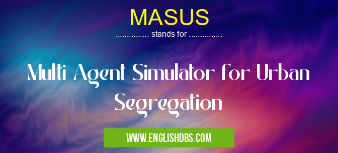 MASUS means Multi Agent Simulator for Urban Segregation MASUS