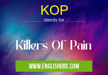 KOP means Killers Of Pain KOP