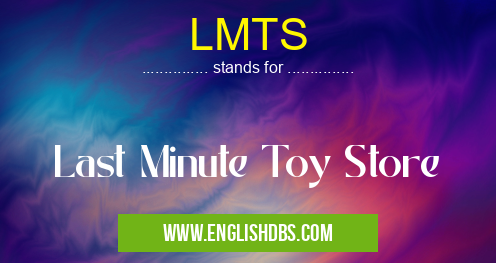 LMTS means Last Minute Toy Store LMTS