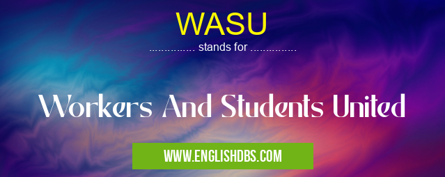 WASU means Workers And Students United WASU