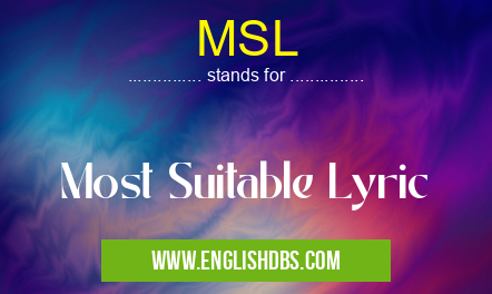 MSL means Most Suitable Lyric MSL