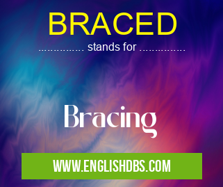 BRACED means Bracing BRACED