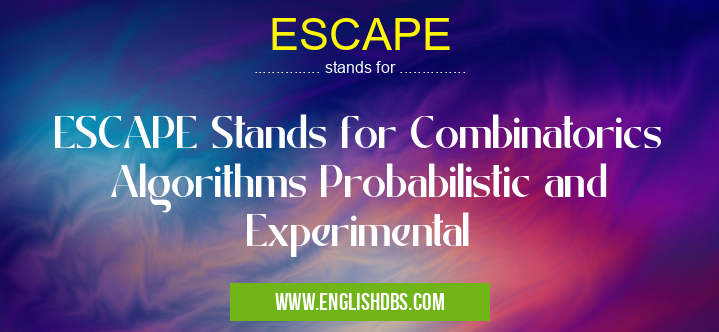 ESCAPE means ESCAPE Stands for Combinatorics Algorithms Probabilistic and Experimental ESCAPE