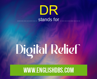 DR means Digital Relief DR