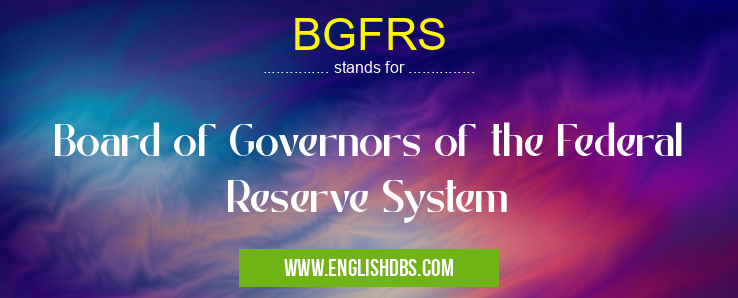 BGFRS means Board of Governors of the Federal Reserve System BGFRS