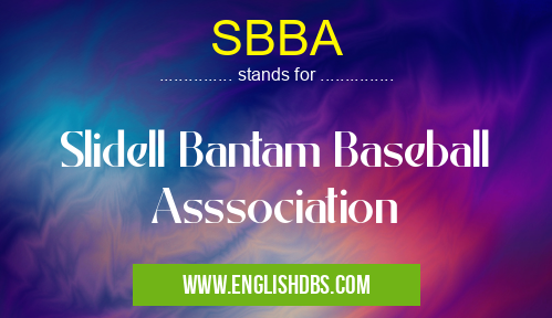 SBBA means Slidell Bantam Baseball Asssociation SBBA