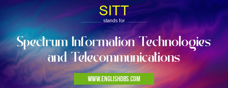 SITT means Spectrum Information Technologies and Telecommunications SITT