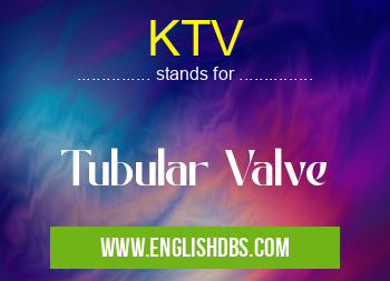 KTV means Tubular Valve KTV