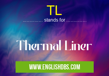 TL means Thermal Liner TL
