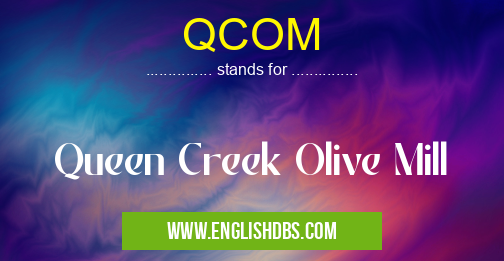 QCOM means Queen Creek Olive Mill QCOM