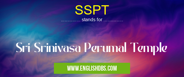 SSPT means Sri Srinivasa Perumal Temple SSPT