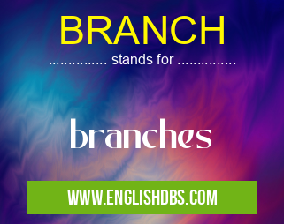 BRANCH means branches BRANCH