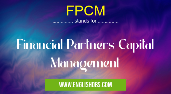 FPCM means Financial Partners Capital Management FPCM