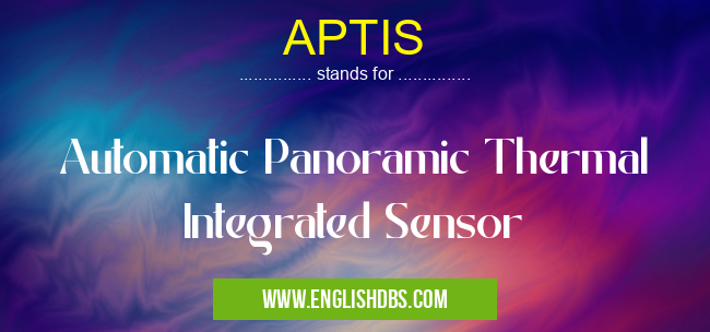 APTIS means Automatic Panoramic Thermal Integrated Sensor APTIS
