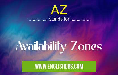 AZ means Availability Zones AZ