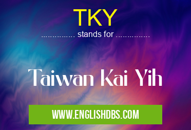 TKY means Taiwan Kai Yih TKY