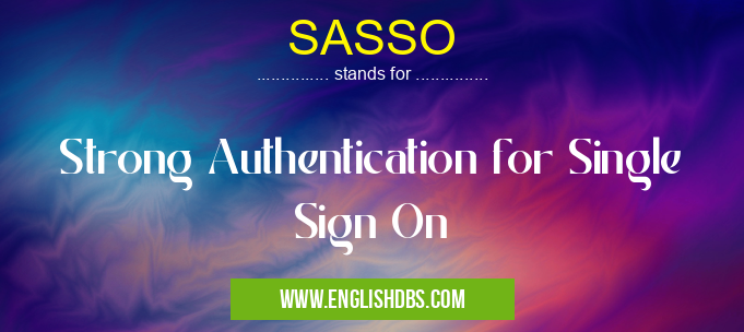 SASSO means Strong Authentication for Single Sign On SASSO
