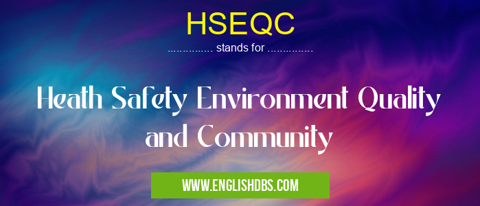 HSEQC means Heath Safety Environment Quality and Community HSEQC