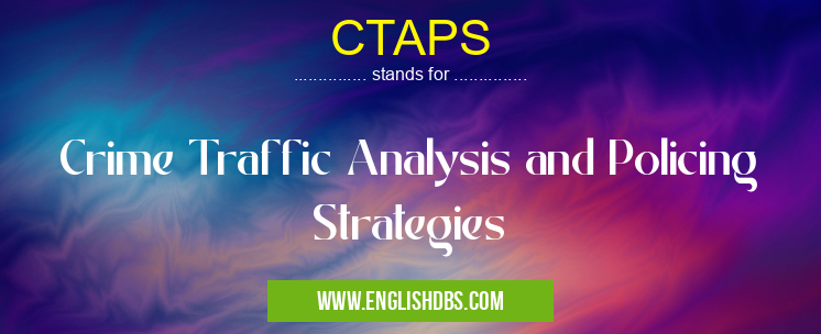 CTAPS means Crime Traffic Analysis and Policing Strategies CTAPS