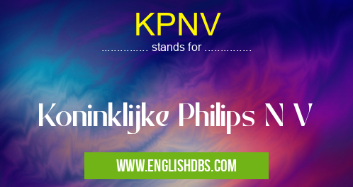KPNV means Koninklijke Philips N V KPNV